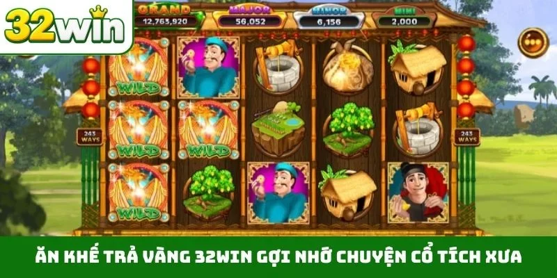 Ăn Khế Trả Vàng 32WIN - Bí Kíp Quay Hũ Trúng Jackpot Lớn Ăn khế trả vàng 32WIN gợi nhớ chuyện cổ tích xưa