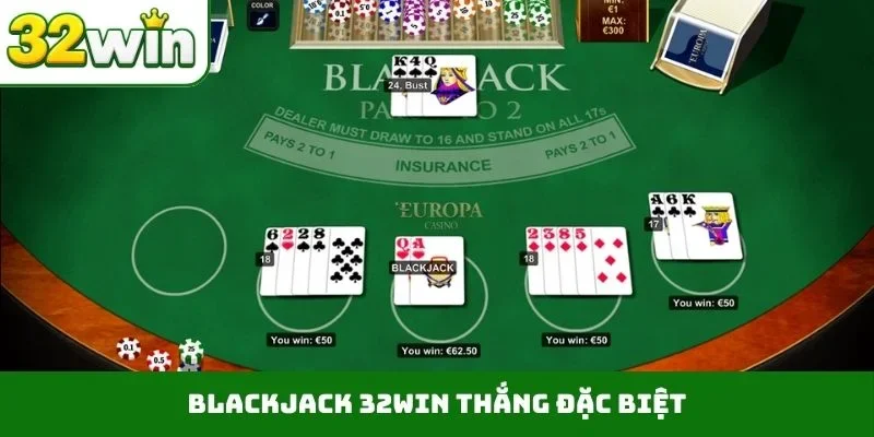 Blackjack 32WIN – Quy Định Luật Chơi Minh Bạch Và Chi Tiết Blackjack 32WIN thắng đặc biệt
