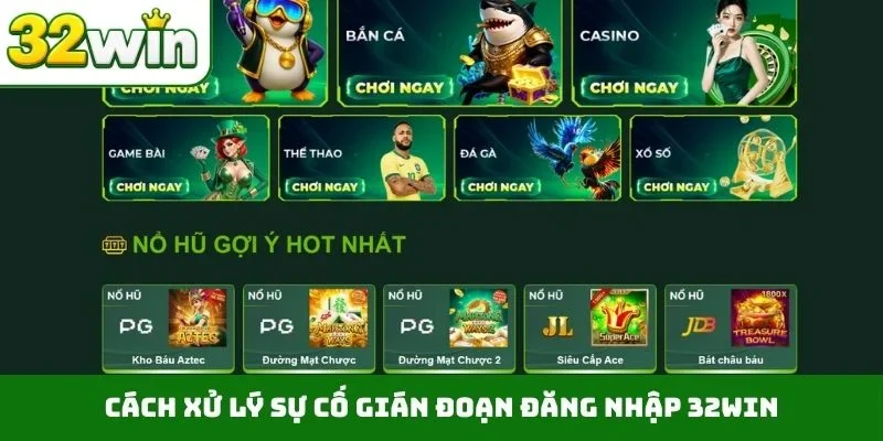 Đăng Nhập 32WIN - Hướng Dẫn 4 Bước Truy Cập Trang Chủ Cách xử lý sự cố gián đoạn đăng nhập 32WIN