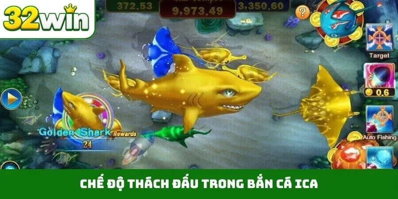 Bắn Cá Ica – Săn Thưởng Đẳng Cấp Dưới Đáy Đại Dương 32WIN Chế độ thách đấu trong bắn cá ica