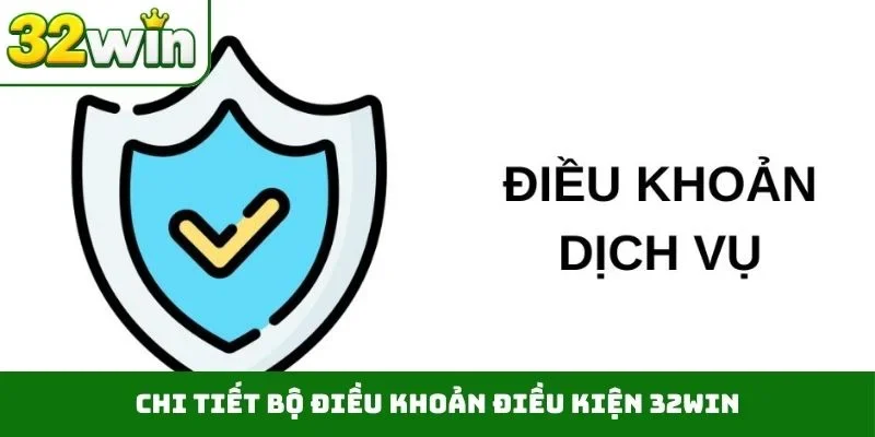 Điều khoản điều kiện 32WIN Chi tiết bộ điều khoản điều kiện 32WIN