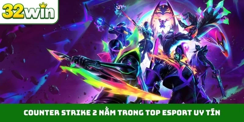 Counter Strike 2 nằm trong top Esport uy tín