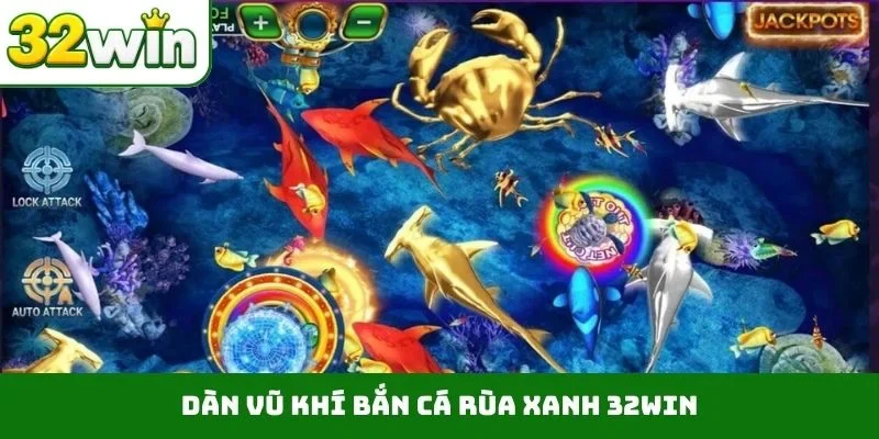 Bắn Cá Rùa Xanh 32WIN - Săn Kho Báu Biển Sâu Nhận 999K Dàn vũ khí bắn cá rùa xanh 32WIN
