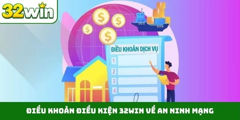 Điều khoản điều kiện 32WIN Điều khoản điều kiện 32WIN về an ninh mạng