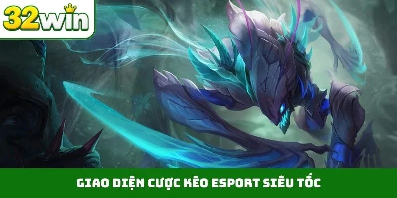 Giao diện cược kèo Esport siêu tốc