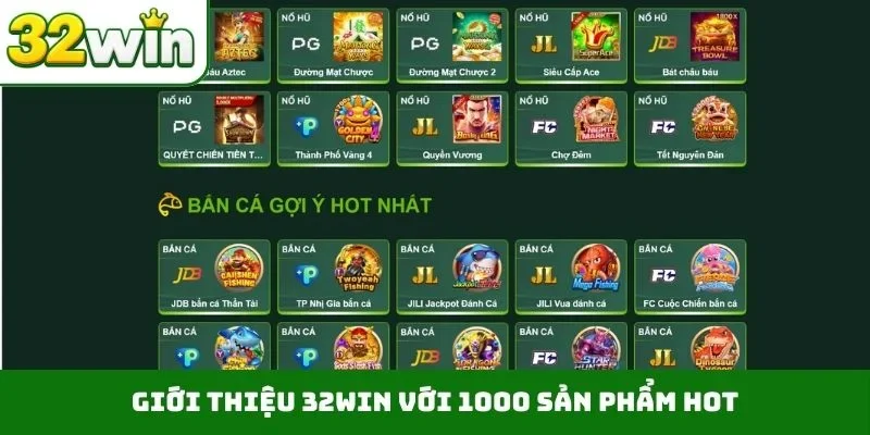 Giới thiệu 32WIN với 1000 sản phẩm hot