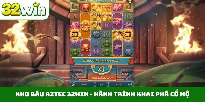 Kho Báu Aztec 32WIN - Săn Hũ Khủng Nhận Thưởng 99 Lần Kho báu Aztec 32WIN - Hành trình khai phá cổ mộ