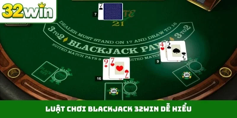 Blackjack 32WIN – Quy Định Luật Chơi Minh Bạch Và Chi Tiết Luật chơi blackjack 32WIN dễ hiểu