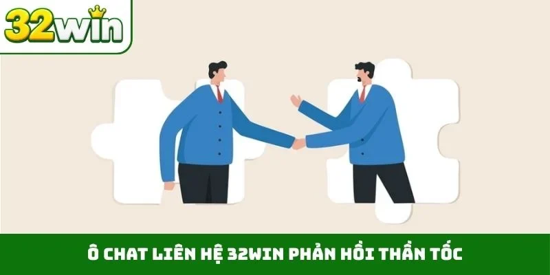 Liên Hệ 32WIN Ô chat liên hệ 32WIN phản hồi thần tốc