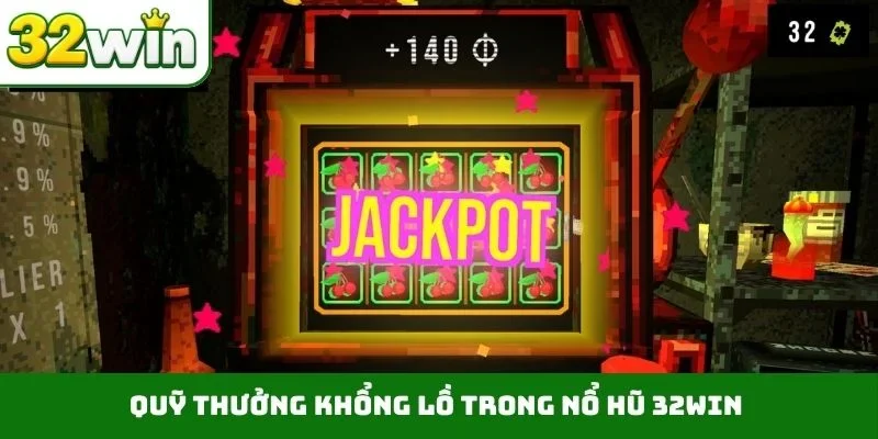 Nổ Hũ 32WIN Quỹ thưởng khổng lồ trong nổ hũ 32WIN