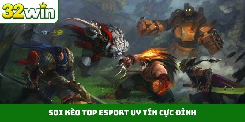 Soi kèo top Esport uy tín cực đỉnh