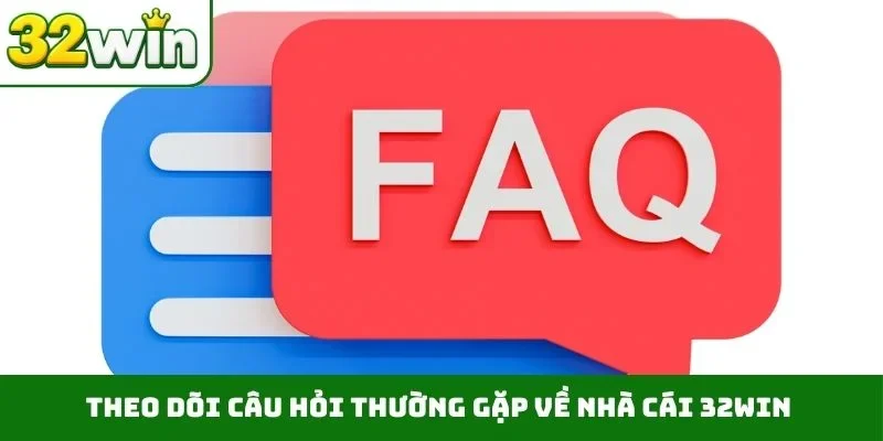 Trang chủ Theo dõi câu hỏi thường gặp về nhà cái 32WIN