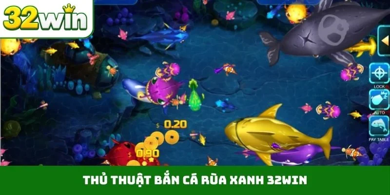 Bắn Cá Rùa Xanh 32WIN - Săn Kho Báu Biển Sâu Nhận 999K Thủ thuật bắn cá rùa xanh 32WIN