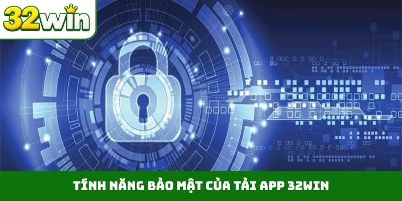 Tải App 32WIN – Tạo Bước Ngoặt Lớn Cho Trải Nghiệm Tính năng bảo mật của tải app 32WIN