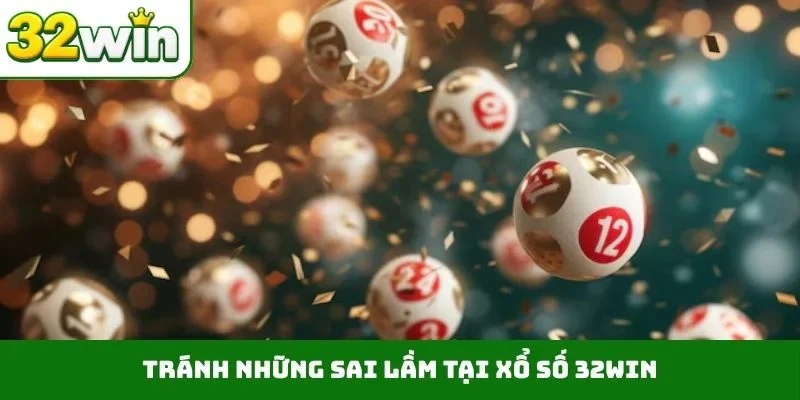 Tránh những sai lầm tại xổ số 32WIN