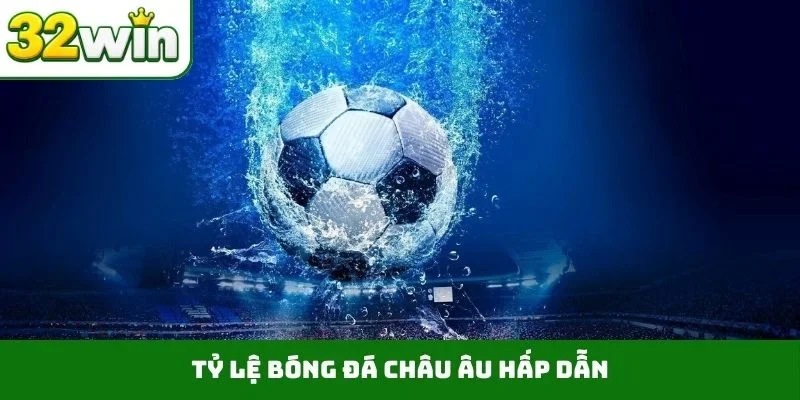 Tỷ Lệ Bóng Đá – Tạo Cơ Hội Bứt Phá Ngoạn Mục Trên 32WIN Tỷ lệ bóng đá châu Âu hấp dẫn