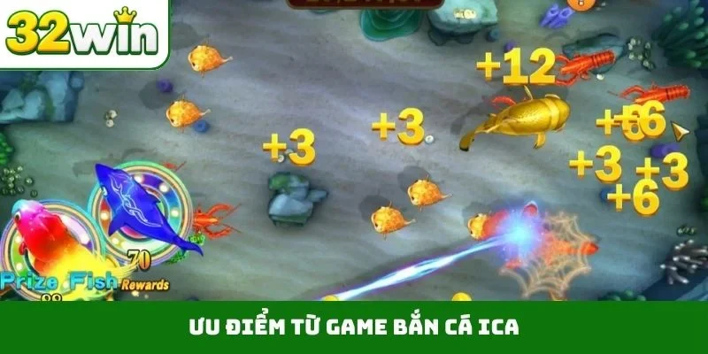 Bắn Cá Ica – Săn Thưởng Đẳng Cấp Dưới Đáy Đại Dương 32WIN Ưu điểm từ game bắn cá ica